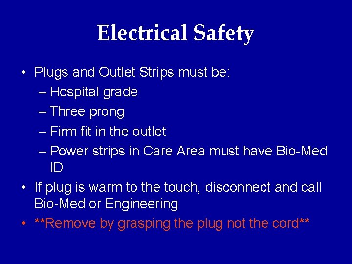 Electrical Safety • Plugs and Outlet Strips must be: – Hospital grade – Three