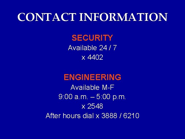 CONTACT INFORMATION SECURITY Available 24 / 7 x 4402 ENGINEERING Available M-F 9: 00