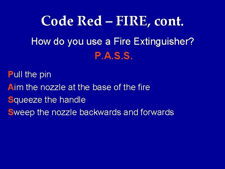 Code Red – FIRE, cont. How do you use a Fire Extinguisher? P. A.