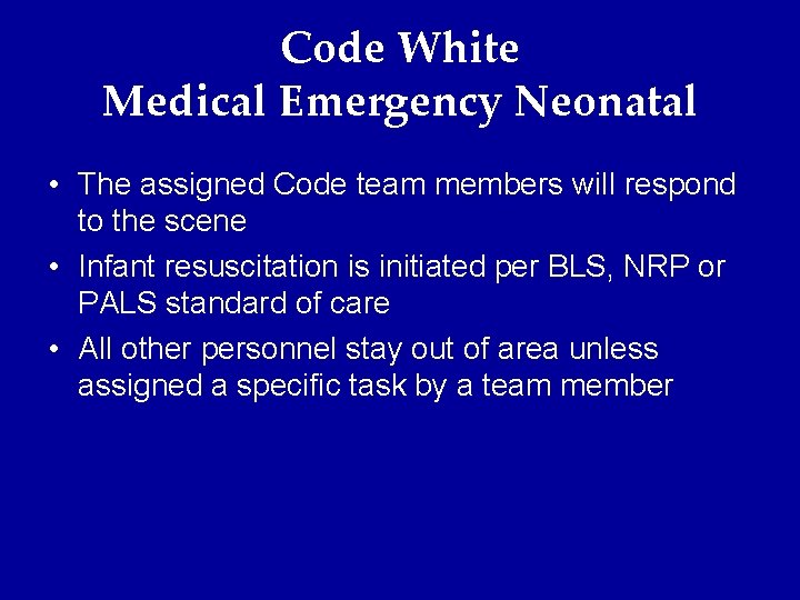 Code White Medical Emergency Neonatal • The assigned Code team members will respond to