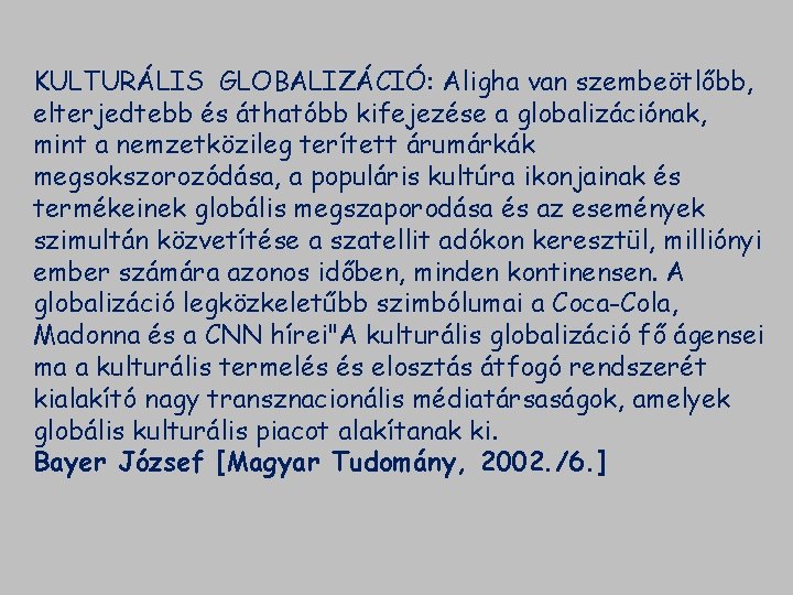 KULTURÁLIS GLOBALIZÁCIÓ: Aligha van szembeötlőbb, elterjedtebb és áthatóbb kifejezése a globalizációnak, mint a nemzetközileg