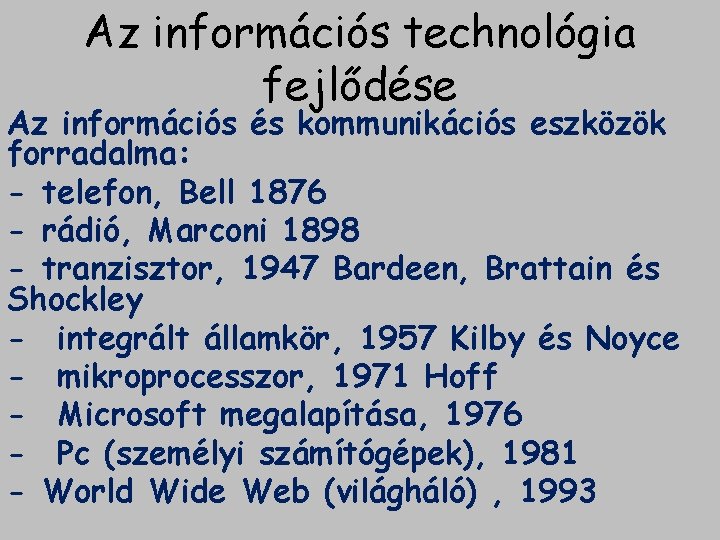 Az információs technológia fejlődése Az információs és kommunikációs eszközök forradalma: - telefon, Bell 1876