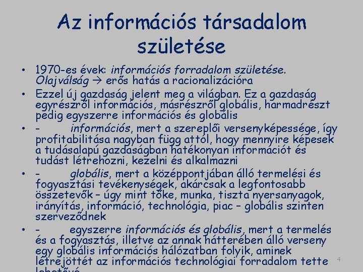 Az információs társadalom születése • 1970 -es évek: információs forradalom születése. Olajválság erős hatás