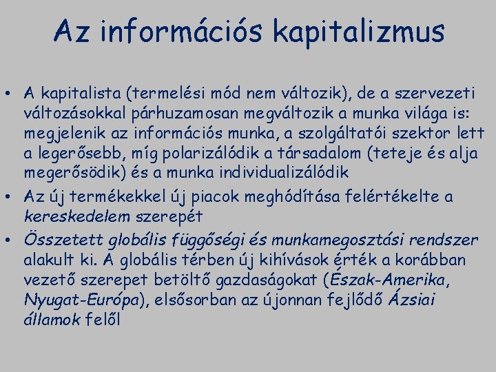 Az információs kapitalizmus • A kapitalista (termelési mód nem változik), de a szervezeti változásokkal