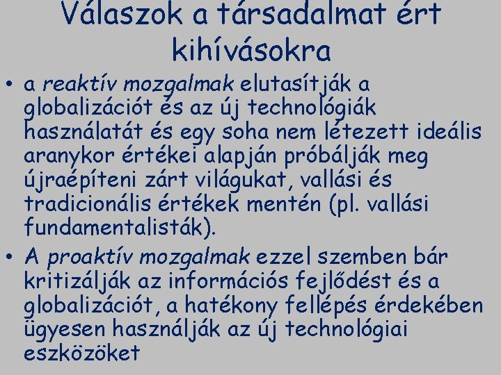 Válaszok a társadalmat ért kihívásokra • a reaktív mozgalmak elutasítják a globalizációt és az