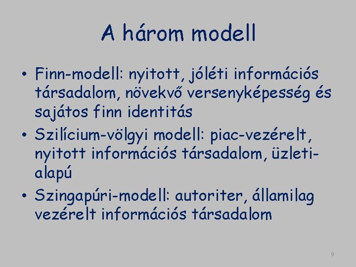 A három modell • Finn-modell: nyitott, jóléti információs társadalom, növekvő versenyképesség és sajátos finn