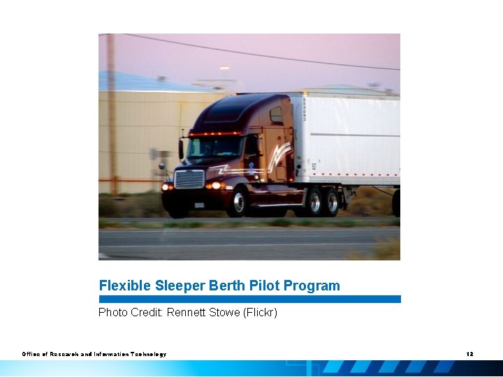 Flexible Sleeper Berth Pilot Program Photo Credit: Rennett Stowe (Flickr) Office of Research and