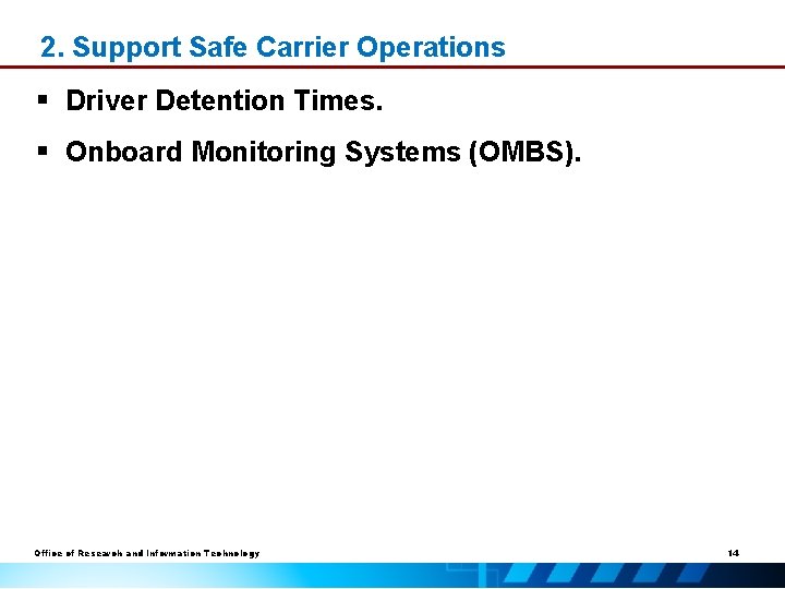 2. Support Safe Carrier Operations § Driver Detention Times. § Onboard Monitoring Systems (OMBS).