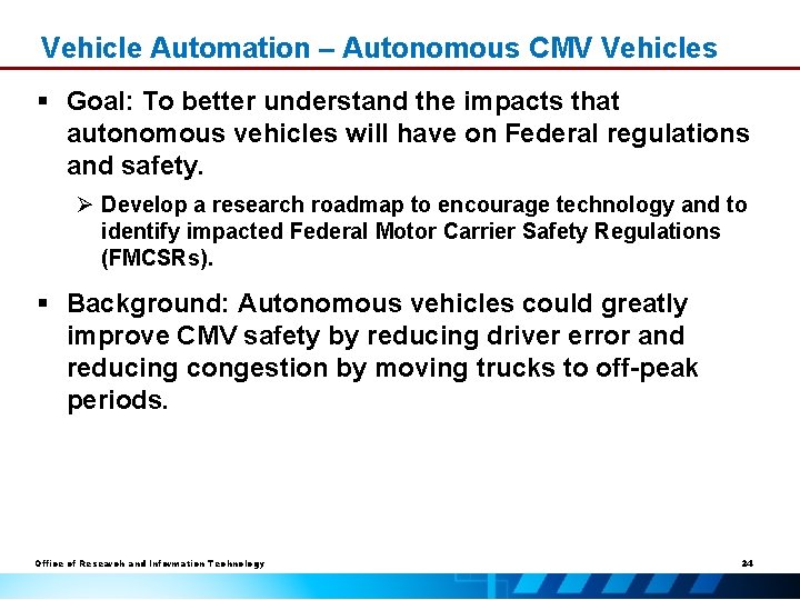 Vehicle Automation – Autonomous CMV Vehicles § Goal: To better understand the impacts that