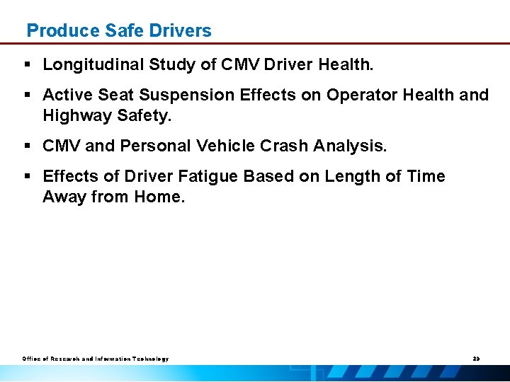 Produce Safe Drivers § Longitudinal Study of CMV Driver Health. § Active Seat Suspension
