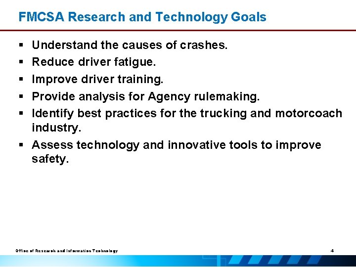 FMCSA Research and Technology Goals § § § Understand the causes of crashes. Reduce