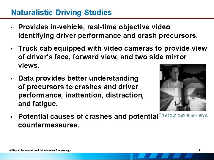 Naturalistic Driving Studies § Provides in-vehicle, real-time objective video identifying driver performance and crash