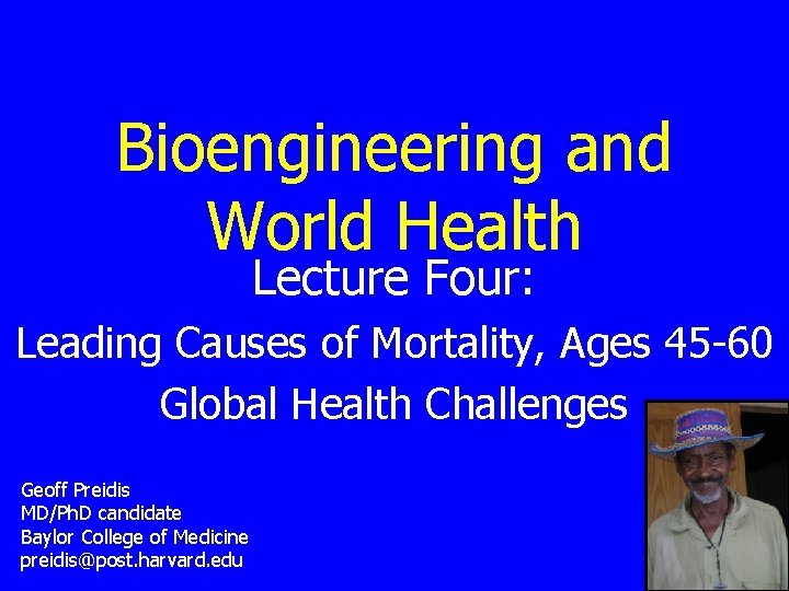 Bioengineering and World Health Lecture Four: Leading Causes of Mortality, Ages 45 -60 Global