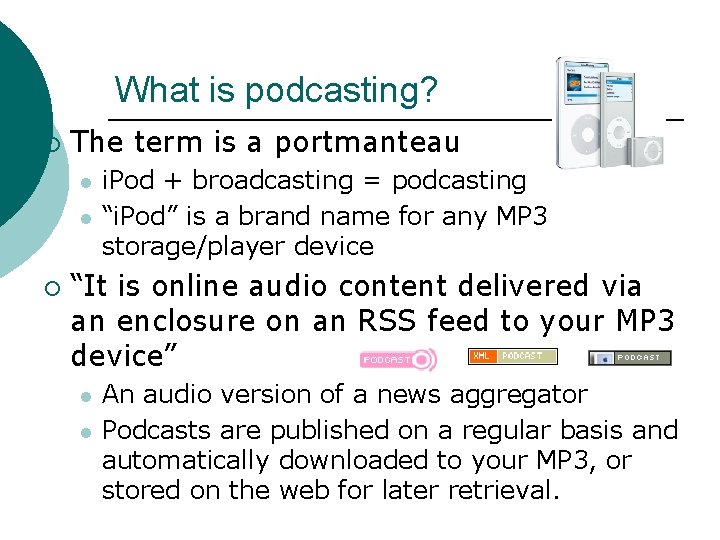 What is podcasting? ¡ The term is a portmanteau l l ¡ i. Pod