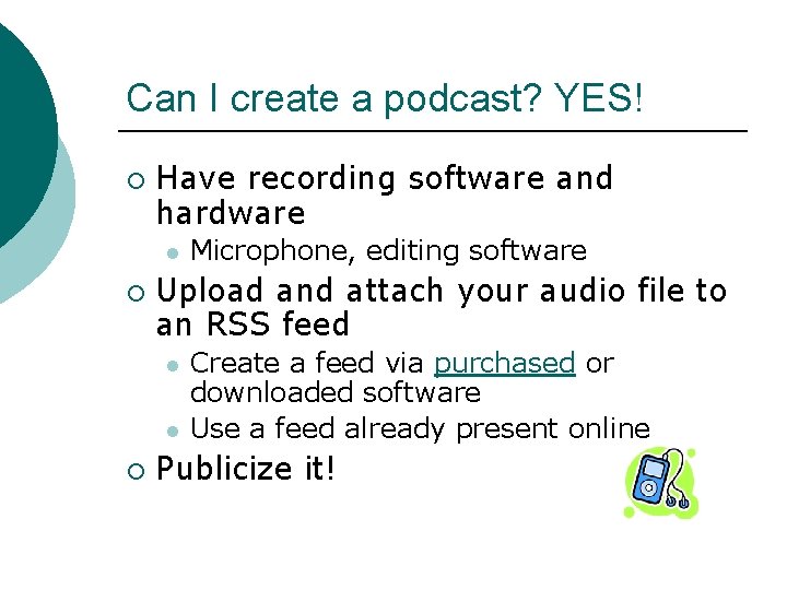 Can I create a podcast? YES! ¡ Have recording software and hardware l ¡