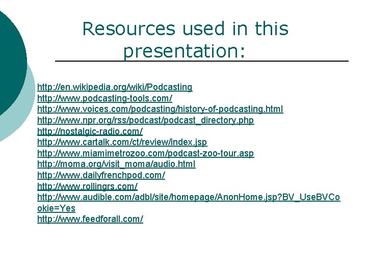 Resources used in this presentation: http: //en. wikipedia. org/wiki/Podcasting http: //www. podcasting-tools. com/ http: