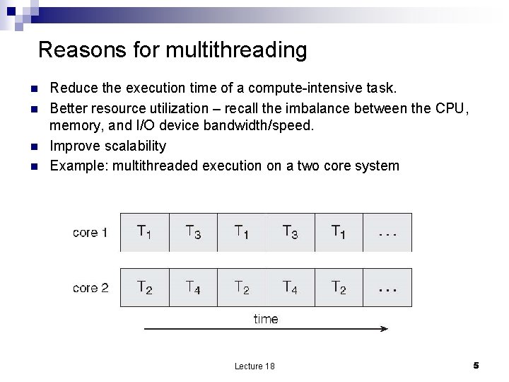 Reasons for multithreading n n Reduce the execution time of a compute-intensive task. Better