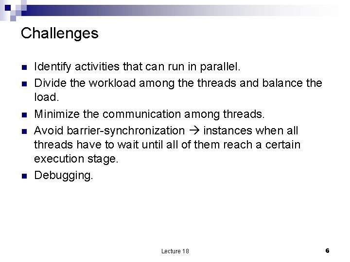 Challenges n n n Identify activities that can run in parallel. Divide the workload