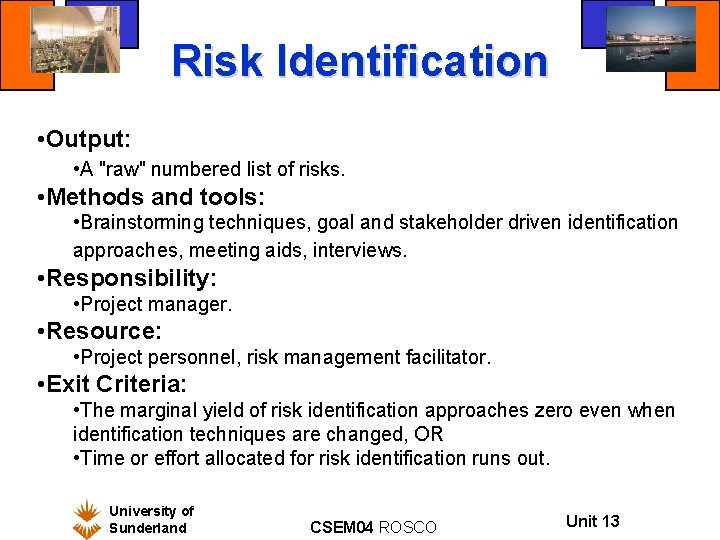 Risk Identification • Output: • A "raw" numbered list of risks. • Methods and