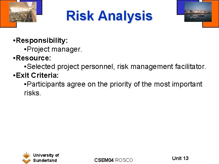 Risk Analysis • Responsibility: • Project manager. • Resource: • Selected project personnel, risk