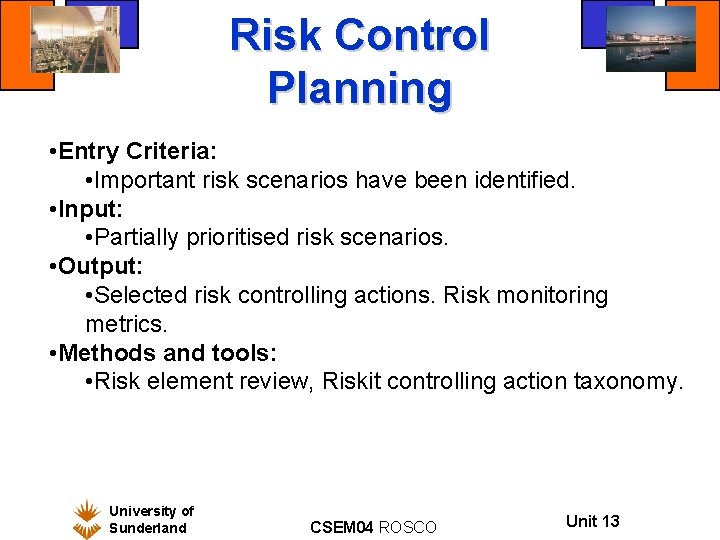 Risk Control Planning • Entry Criteria: • Important risk scenarios have been identified. •