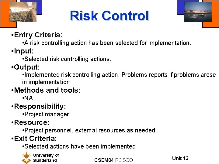 Risk Control • Entry Criteria: • A risk controlling action has been selected for