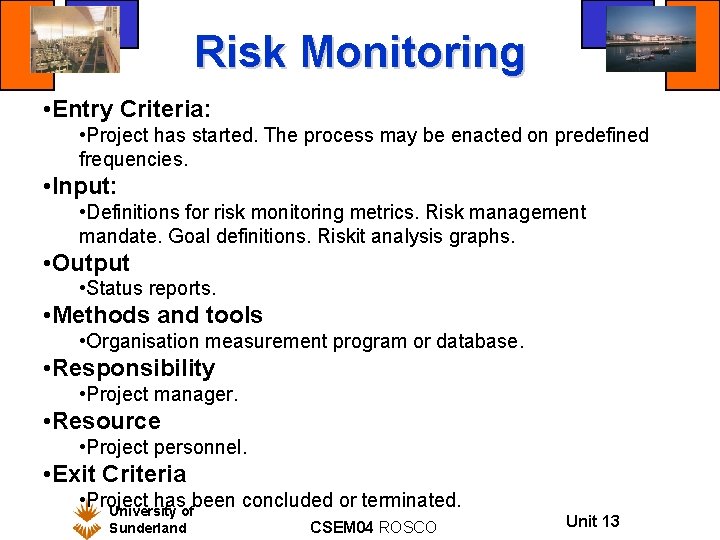 Risk Monitoring • Entry Criteria: • Project has started. The process may be enacted