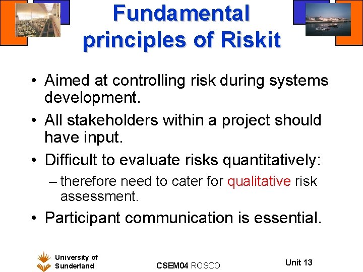 Fundamental principles of Riskit • Aimed at controlling risk during systems development. • All