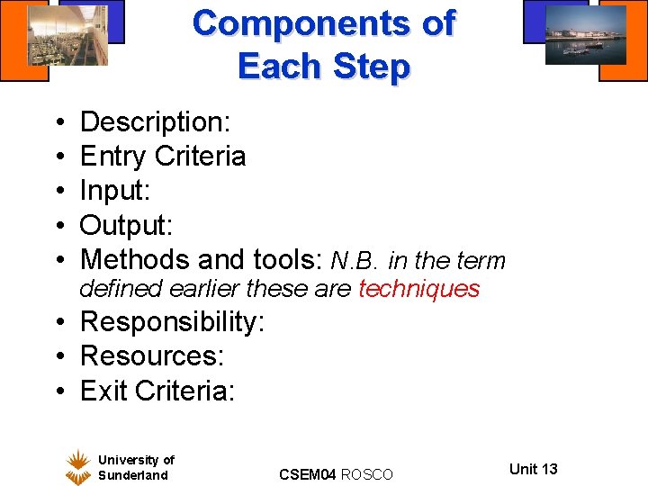 Components of Each Step • • • Description: Entry Criteria Input: Output: Methods and