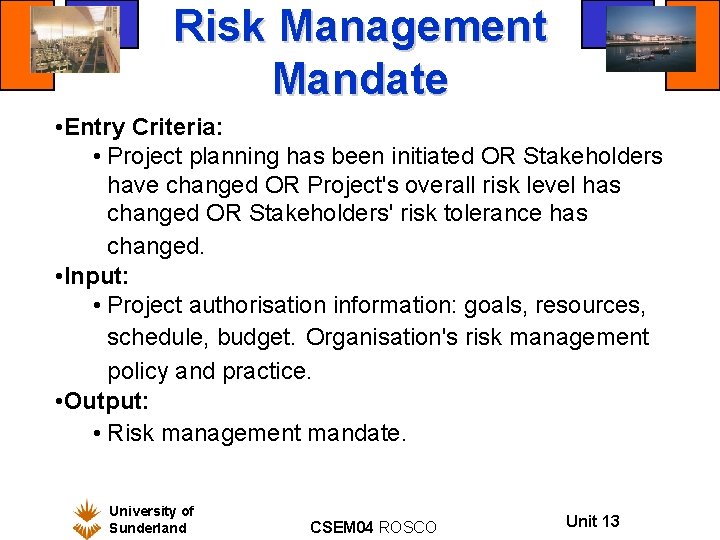 Risk Management Mandate • Entry Criteria: • Project planning has been initiated OR Stakeholders