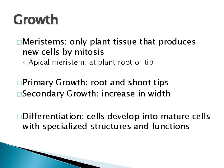 Growth � Meristems: only plant tissue that produces new cells by mitosis ◦ Apical