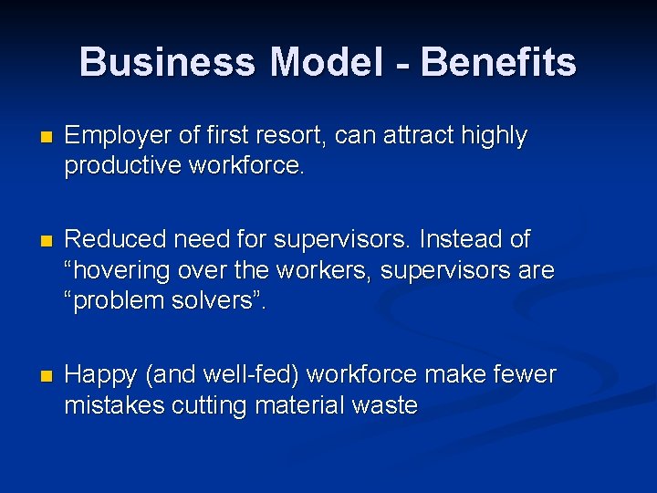 Business Model - Benefits n Employer of first resort, can attract highly productive workforce.