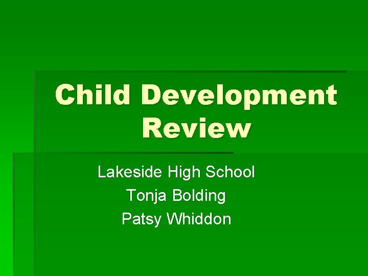 Child Development Review Lakeside High School Tonja Bolding Patsy Whiddon 