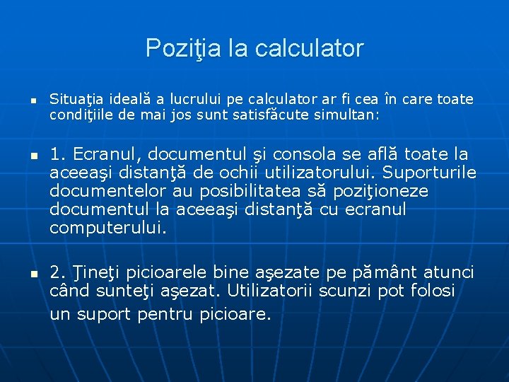 Poziţia la calculator n n n Situaţia ideală a lucrului pe calculator ar fi