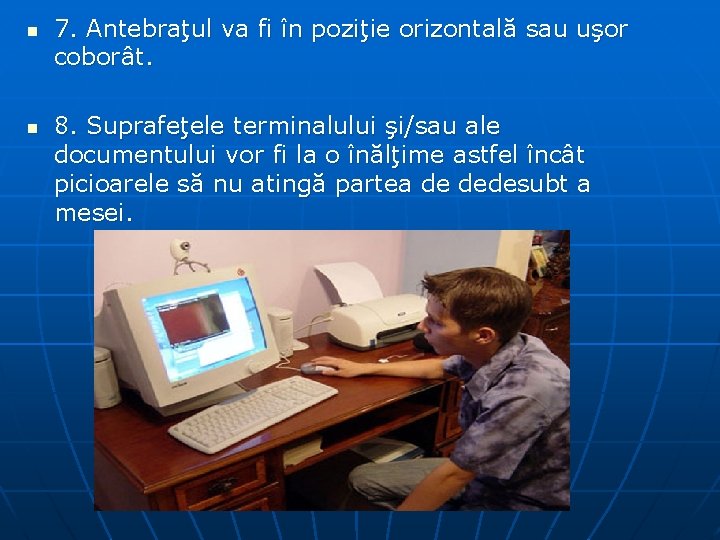 n n 7. Antebraţul va fi în poziţie orizontală sau uşor coborât. 8. Suprafeţele