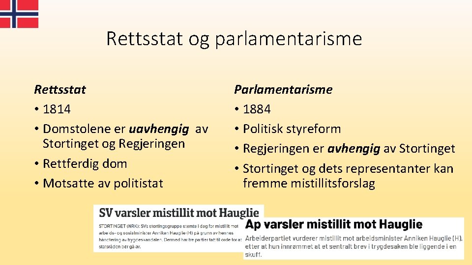 Rettsstat og parlamentarisme Rettsstat • 1814 • Domstolene er uavhengig av Stortinget og Regjeringen