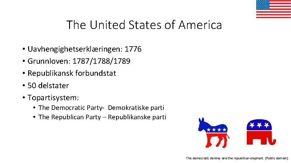 The United States of America • Uavhengighetserklæringen: 1776 • Grunnloven: 1787/1788/1789 • Republikansk forbundstat