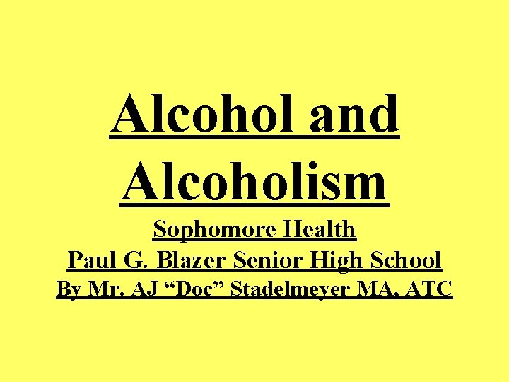 Alcohol and Alcoholism Sophomore Health Paul G. Blazer Senior High School By Mr. AJ