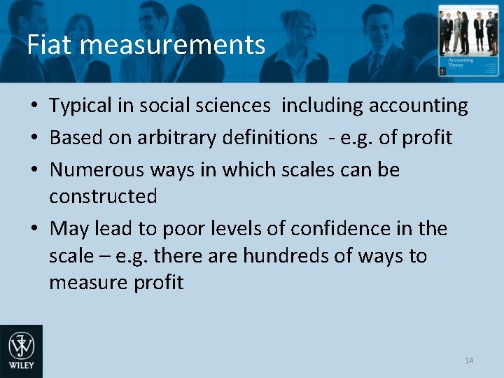 Fiat measurements • Typical in social sciences including accounting • Based on arbitrary definitions