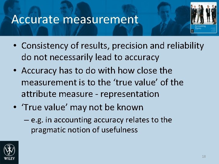 Accurate measurement • Consistency of results, precision and reliability do not necessarily lead to