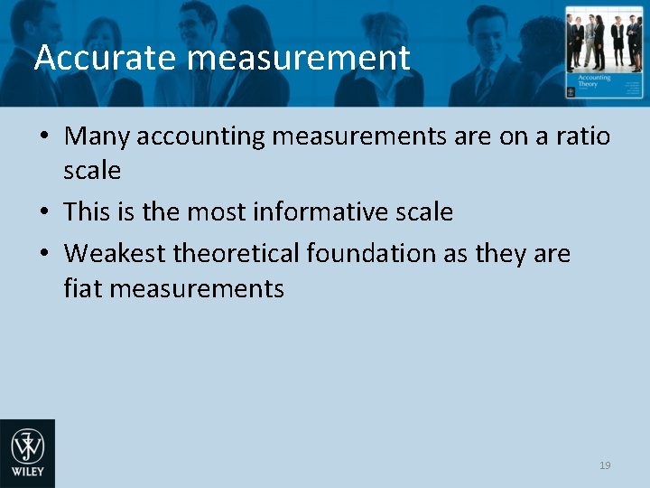 Accurate measurement • Many accounting measurements are on a ratio scale • This is