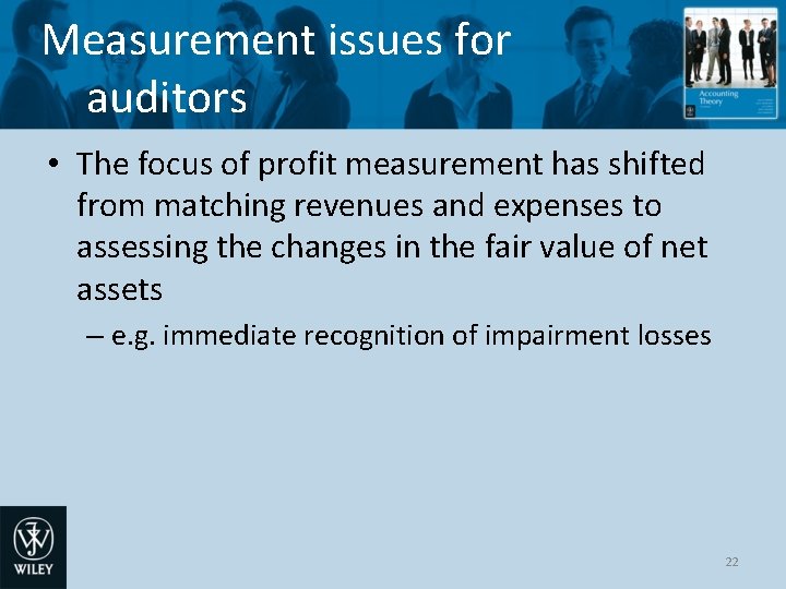 Measurement issues for auditors • The focus of profit measurement has shifted from matching