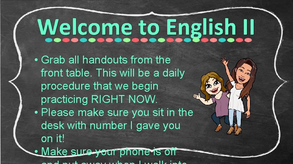 Welcome to English II • Grab all handouts from the front table. This will