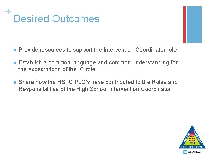 + Desired Outcomes n Provide resources to support the Intervention Coordinator role n Establish