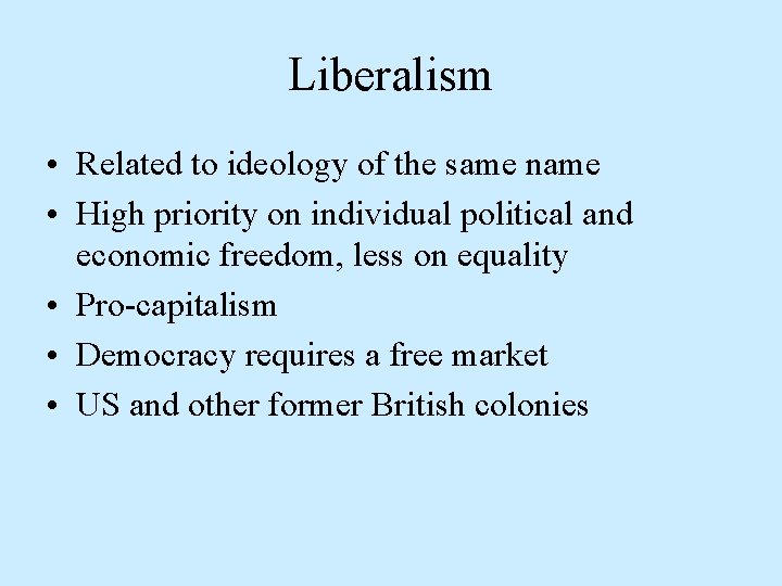 Liberalism • Related to ideology of the same name • High priority on individual