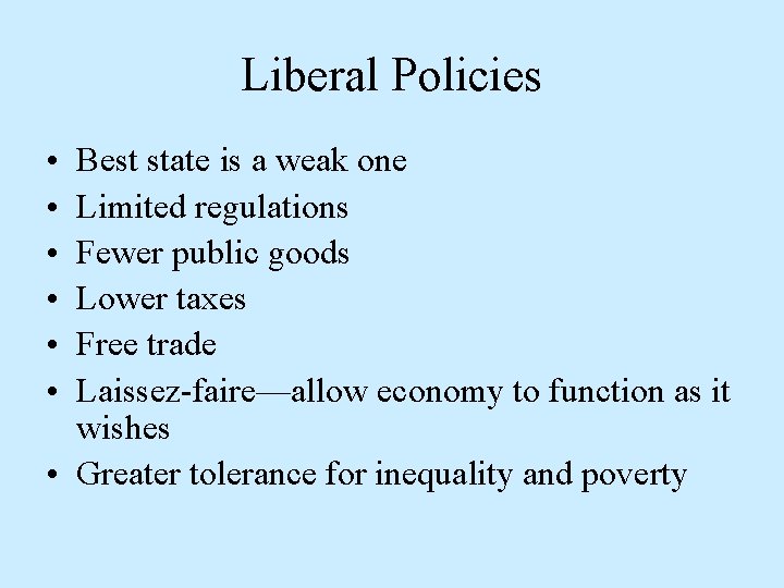 Liberal Policies • • • Best state is a weak one Limited regulations Fewer