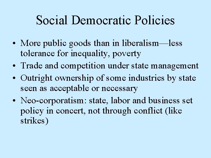 Social Democratic Policies • More public goods than in liberalism—less tolerance for inequality, poverty