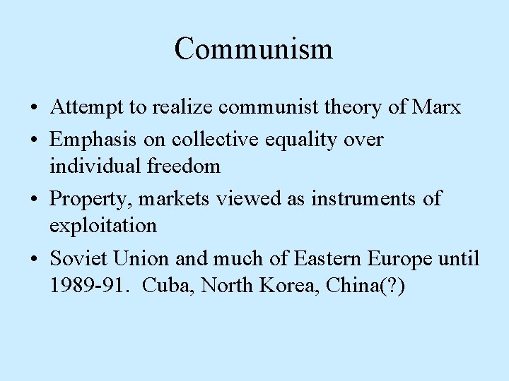 Communism • Attempt to realize communist theory of Marx • Emphasis on collective equality