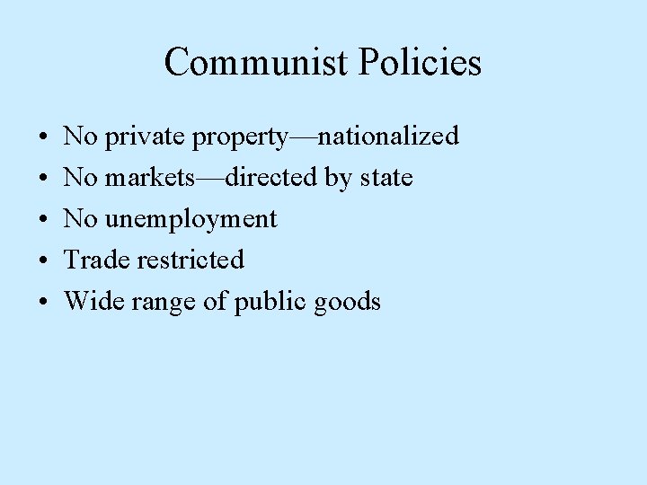 Communist Policies • • • No private property—nationalized No markets—directed by state No unemployment