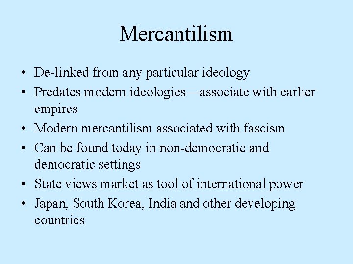Mercantilism • De-linked from any particular ideology • Predates modern ideologies—associate with earlier empires